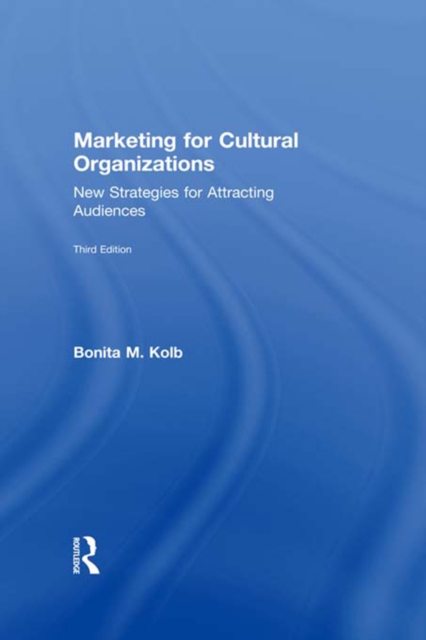 Marketing for Cultural Organizations : New Strategies for Attracting Audiences - third edition, EPUB eBook