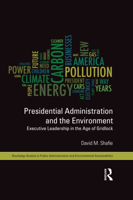 Presidential Administration and the Environment : Executive Leadership in the Age of Gridlock, EPUB eBook