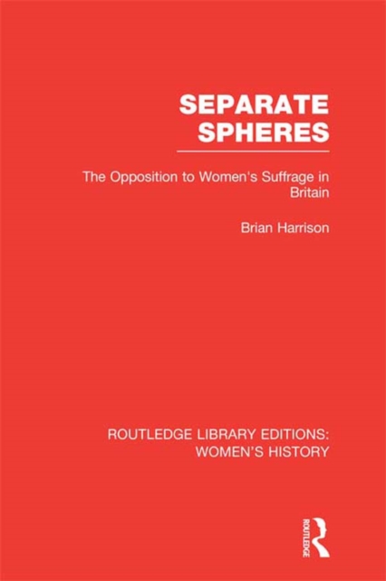 Separate Spheres : The Opposition to Women's Suffrage in Britain, PDF eBook