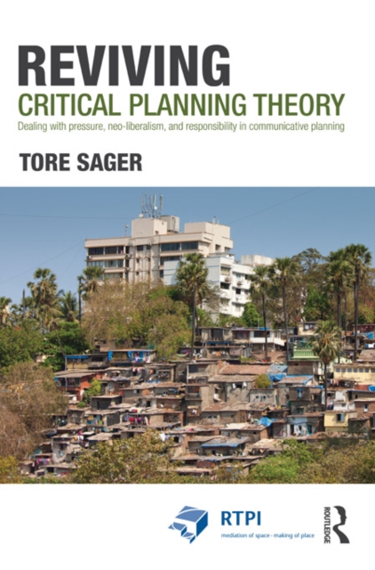 Reviving Critical Planning Theory : Dealing with Pressure, Neo-liberalism, and Responsibility in Communicative Planning, PDF eBook