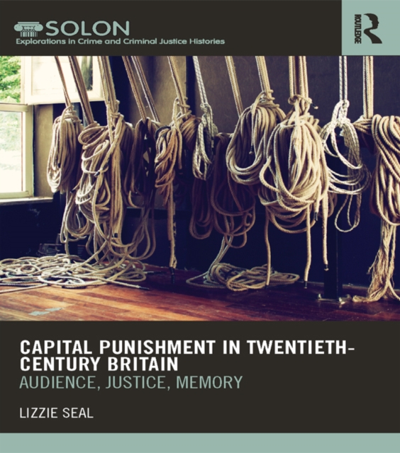 Capital Punishment in Twentieth-Century Britain : Audience, Justice, Memory, PDF eBook