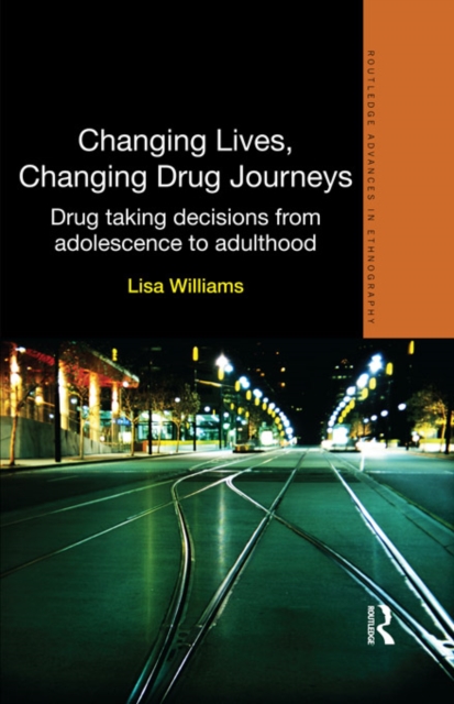 Changing lives, changing drug journeys : Drug taking decisions from adolescence to adulthood, EPUB eBook