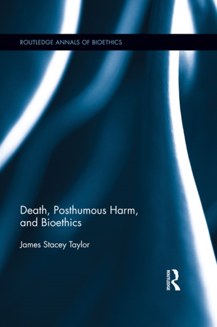 Death, Posthumous Harm, and Bioethics, EPUB eBook