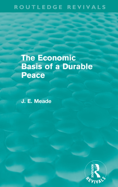 The Economic Basis of a Durable Peace (Routledge Revivals), PDF eBook