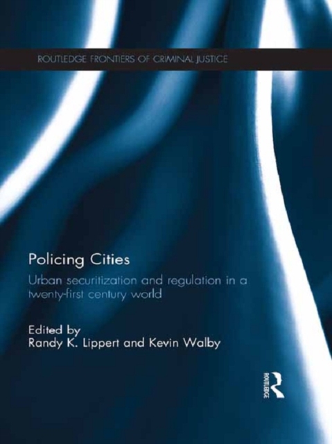 Policing Cities : Urban Securitization and Regulation in a 21st Century World, PDF eBook