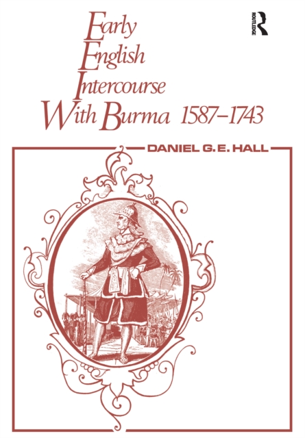 Early English Intercourse with Burma, 1587-1743 and the Tragedy of Negrais, PDF eBook