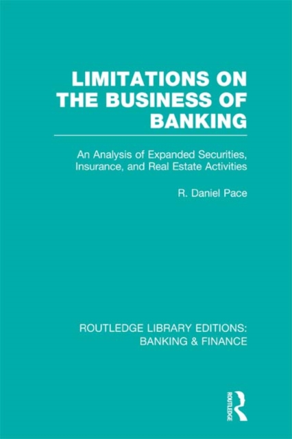 Limitations on the Business of Banking (RLE Banking & Finance) : An Analysis of Expanded Securities, Insurance and Real Estate Activities, EPUB eBook
