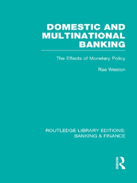 Domestic and Multinational Banking (RLE Banking & Finance) : The Effects of Monetary Policy, EPUB eBook