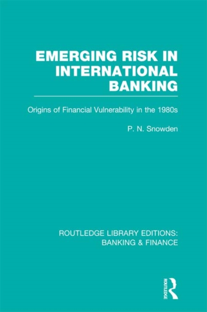 Emerging Risk in International Banking (RLE Banking & Finance) : Origins of Financial Vulnerability in the 1980s, EPUB eBook