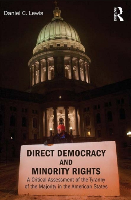 Direct Democracy and Minority Rights : A Critical Assessment of the Tyranny of the Majority in the American States, PDF eBook