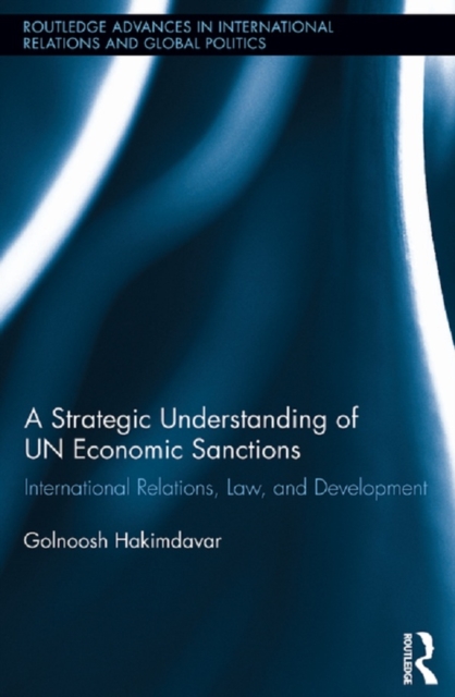 A Strategic Understanding of UN Economic Sanctions : International Relations, Law and Development, PDF eBook