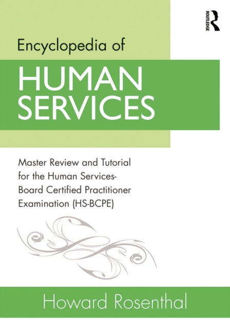 Encyclopedia of Human Services : Master Review and Tutorial for the Human Services-Board Certified Practitioner Examination (HS-BCPE), PDF eBook