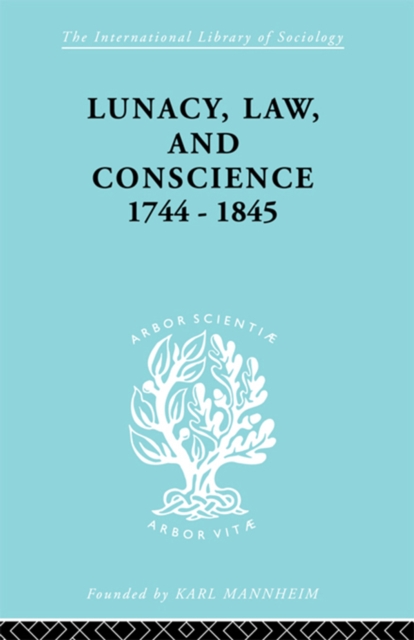 Lunacy, Law and Conscience, 1744-1845 : The Social History of the Care of the Insane, PDF eBook