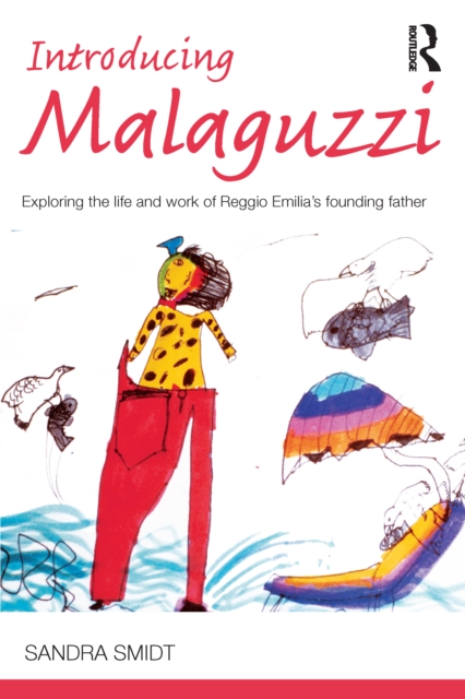 Introducing Malaguzzi : Exploring the life and work of Reggio Emilia's founding father, PDF eBook
