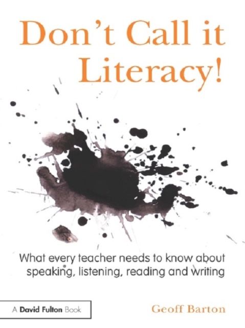 Don't Call it Literacy! : What every teacher needs to know about speaking, listening, reading and writing, EPUB eBook