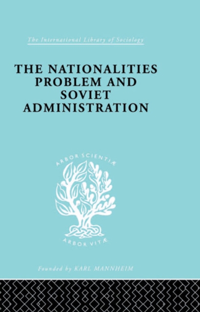 The Nationalities Problem  & Soviet Administration : Selected Readings on the Development of Soviet Nationalities, PDF eBook