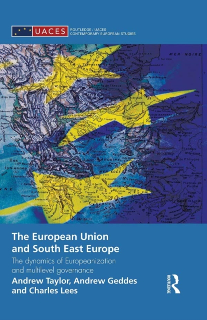 The European Union and South East Europe : The Dynamics of Europeanization and Multilevel Governance, PDF eBook