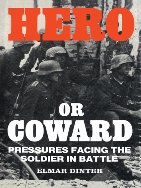 Hero or Coward : Pressures Facing the Soldier in Battle, EPUB eBook