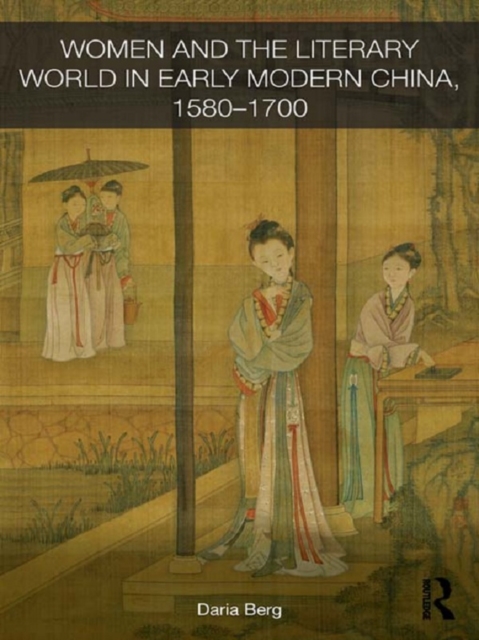 Women and the Literary World in Early Modern China, 1580-1700, PDF eBook