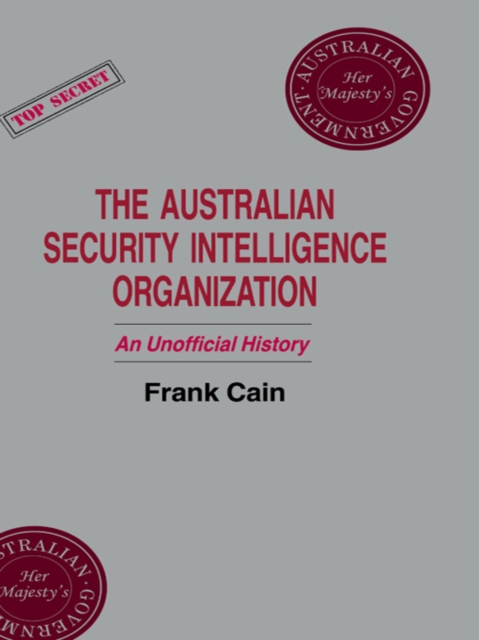 The Australian Security Intelligence Organization : An Unofficial History, PDF eBook