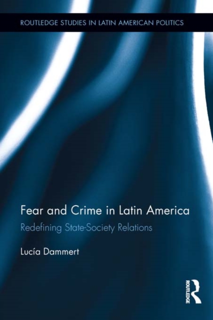 Fear and Crime in Latin America : Redefining State-Society Relations, PDF eBook