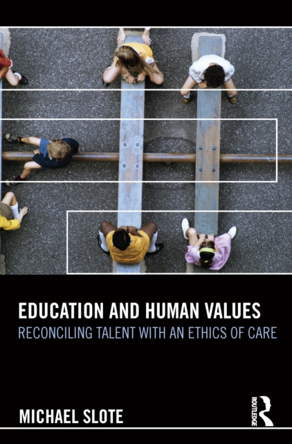Education and Human Values : Reconciling Talent with an Ethics of Care, EPUB eBook