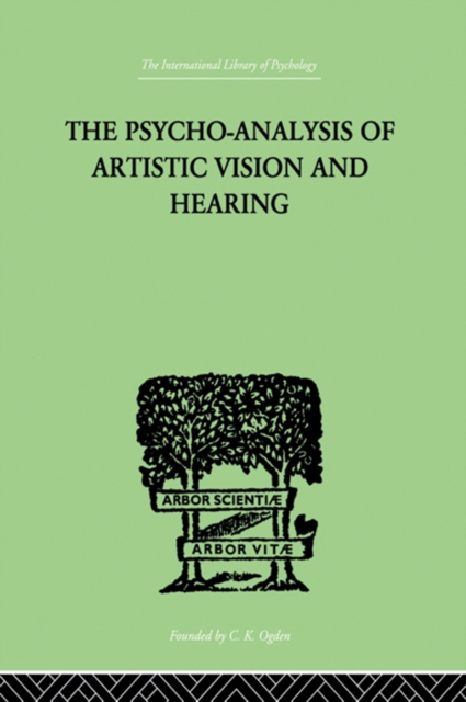 The Psycho-Analysis Of Artistic Vision And Hearing : An Introduction to a Theory of Unconscious Perception, PDF eBook