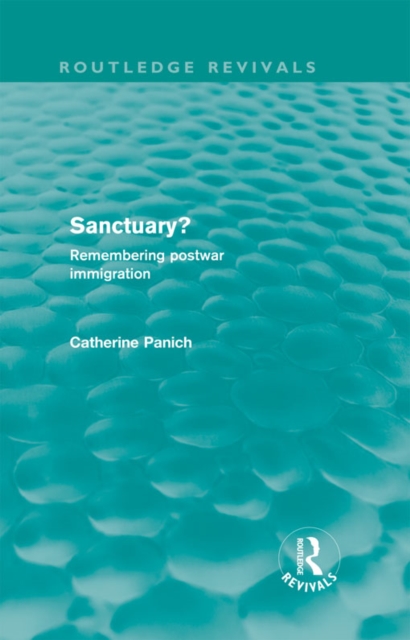 Sanctuary? (Routledge Revivals) : Remembering postwar immigration, PDF eBook