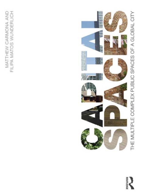 Capital Spaces : The Multiple Complex Public Spaces of a Global City, PDF eBook