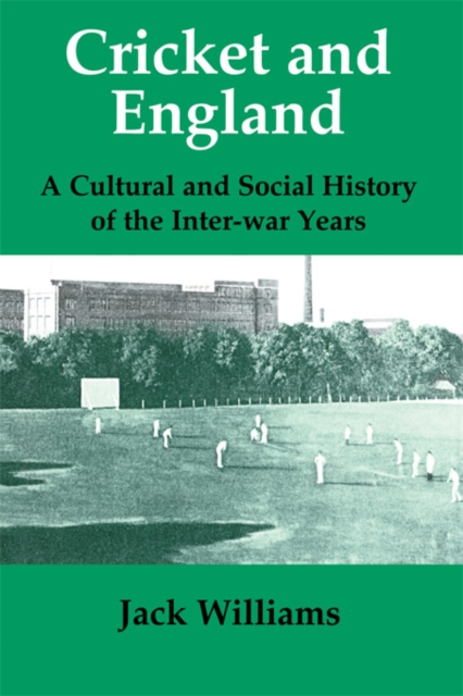Cricket and England : A Cultural and Social History of Cricket in England between the Wars, PDF eBook