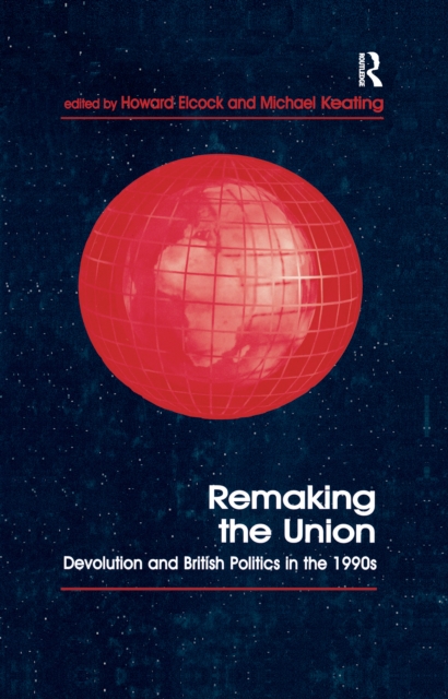 Remaking the Union : Devolution and British Politics in the 1990s, PDF eBook