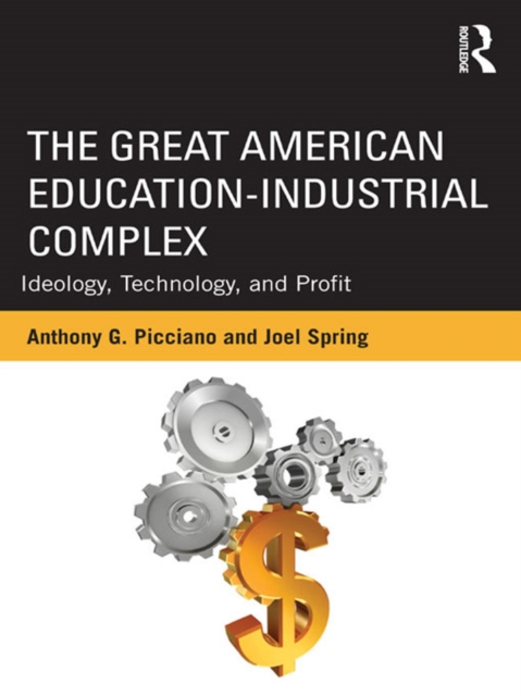 The Great American Education-Industrial Complex : Ideology, Technology, and Profit, EPUB eBook