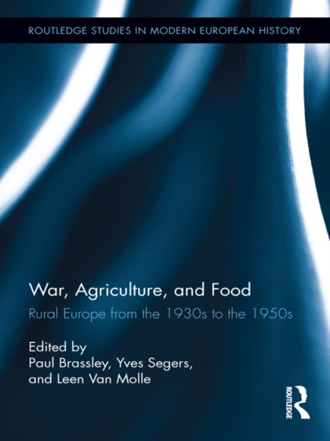 War, Agriculture, and Food : Rural Europe from the 1930s to the 1950s, EPUB eBook