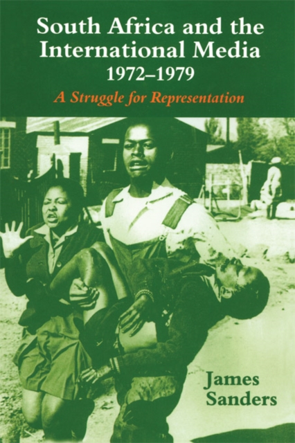 South Africa and the International Media, 1972-1979 : A Struggle for Representation, EPUB eBook
