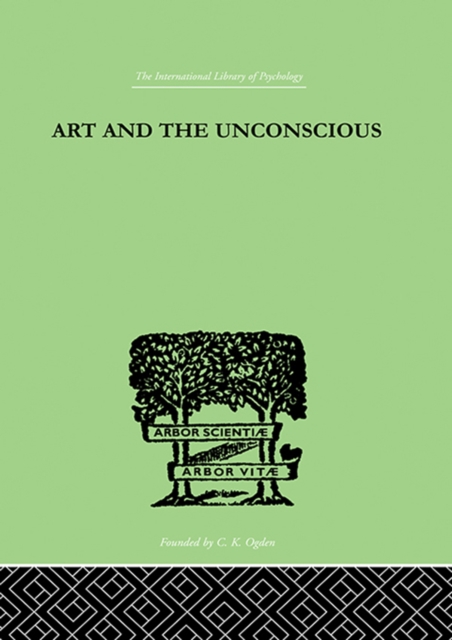 Art And The Unconscious : A Psychological Approach to a Problem of Philosophy, PDF eBook