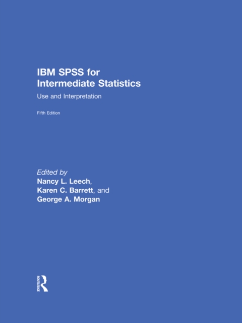 IBM SPSS for Intermediate Statistics : Use and Interpretation, Fifth Edition, PDF eBook