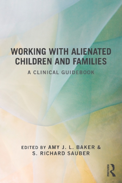 Working With Alienated Children and Families : A Clinical Guidebook, PDF eBook