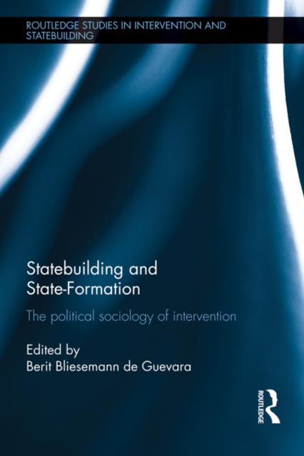 Statebuilding and State-Formation : The political sociology of intervention, EPUB eBook