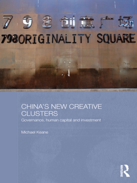 China's New Creative Clusters : Governance, Human Capital and Investment, EPUB eBook