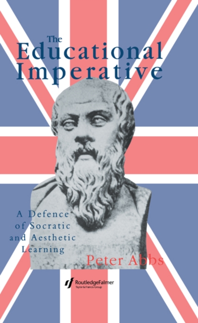 The Educational Imperative : A Defence Of Socratic And Aesthetic Learning, PDF eBook