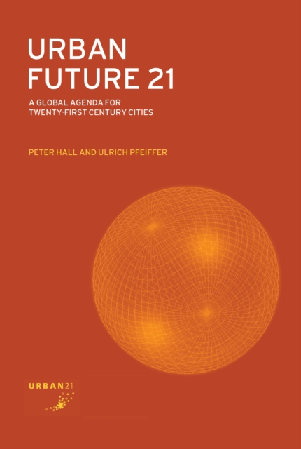 Urban Future 21 : A Global Agenda for Twenty-First Century Cities, PDF eBook