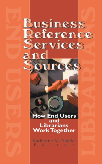 Business Reference Services and Sources : How End Users and Librarians Work Together, PDF eBook