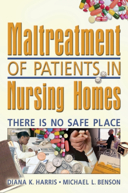 Maltreatment of Patients in Nursing Homes : There Is No Safe Place, PDF eBook