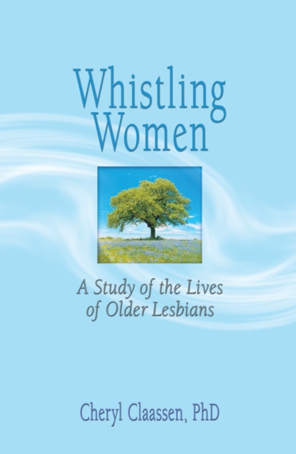 Whistling Women : A Study of the Lives of Older Lesbians, PDF eBook