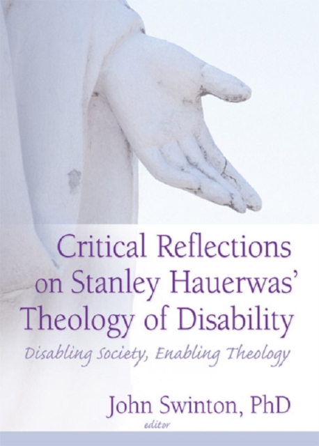 Critical Reflections on Stanley Hauerwas' Theology of Disability : Disabling Society, Enabling Theology, PDF eBook