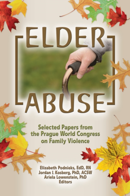 Elder Abuse : Selected Papers from the Prague World Congress on Family Violence, PDF eBook