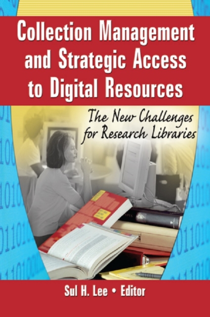 Collection Management and Strategic Access to Digital Resources : The New Challenges for Research Libraries, PDF eBook