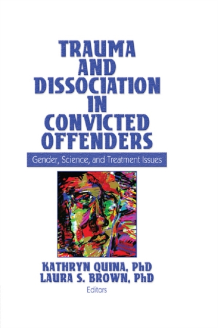 Trauma and Dissociation in Convicted Offenders : Gender, Science, and Treatment Issues, PDF eBook