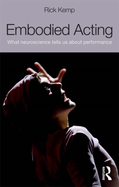 Embodied Acting : What Neuroscience Tells Us About Performance, PDF eBook