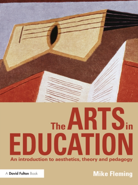 The Arts in Education : An introduction to aesthetics, theory and pedagogy, EPUB eBook